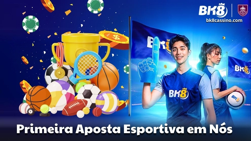 Primeira Aposta Esportiva em Nós no BK8 Brasil