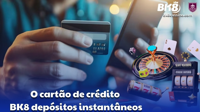 O cartão de crédito BK8 depósitos instantâneos